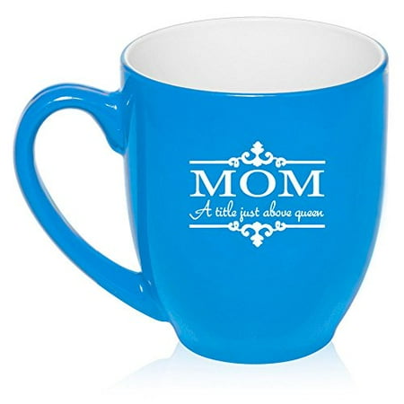 

16 oz Large Bistro Mug Ceramic Coffee Tea Glass Cup Mom a Title Above Queen (Light Blue)