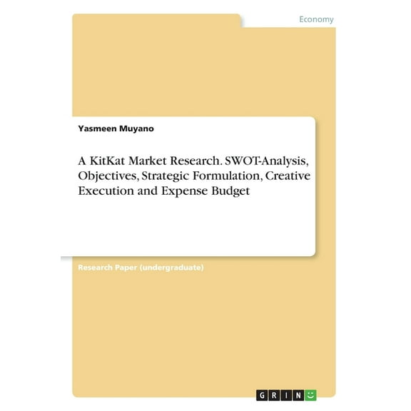 A KitKat Market Research. SWOT-Analysis, Objectives, Strategic Formulation, Creative Execution and Expense Budget, (Paperback)