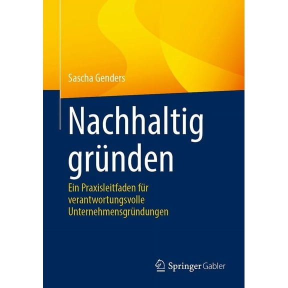 Nachhaltig Gründen: Ein Praxisleitfaden Für Verantwortungsvolle Unternehmensgründungen, (Paperback)