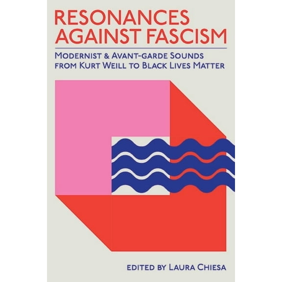 Suny Series, Humanities to the Rescue Resonances against Fascism: Modernist and Avant-Garde Sounds from Kurt Weill to Black Lives Matter, (Paperback)