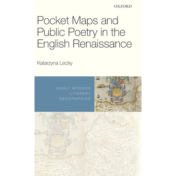 Early Modern Literary Geographies Pocket Maps and Public Poetry in the English Renaissance, (Hardcover)