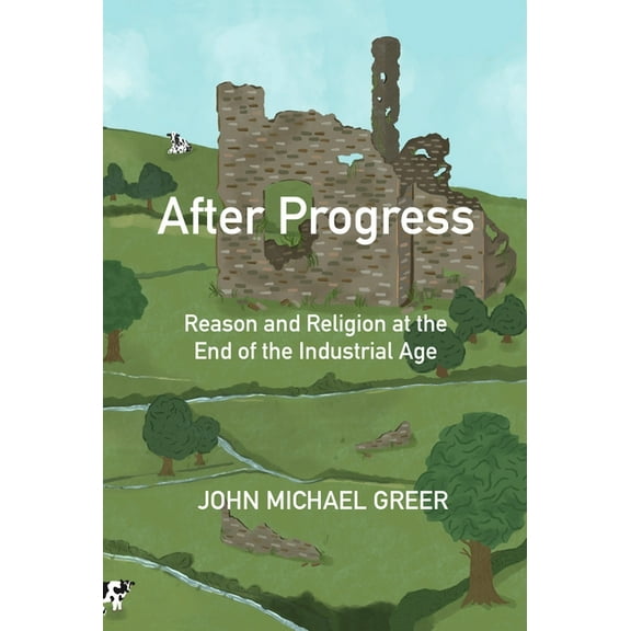 After Progress: Reason and Religion at the End of the Industrial Age, (Paperback)