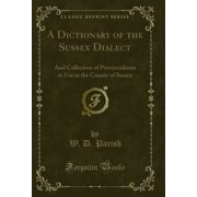 A Dictionary of the Sussex Dialect (Classic Reprint)