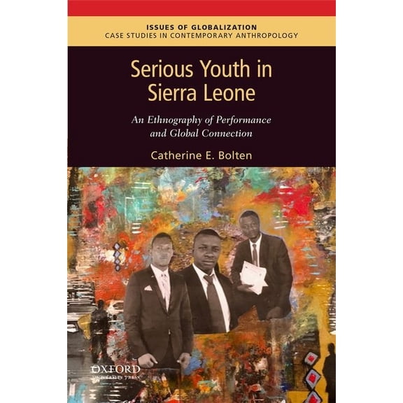 Issues of Globalization: Case Studies in Serious Youth in Sierra Leone: An Ethnography of Performance and Global Connection, (Paperback)