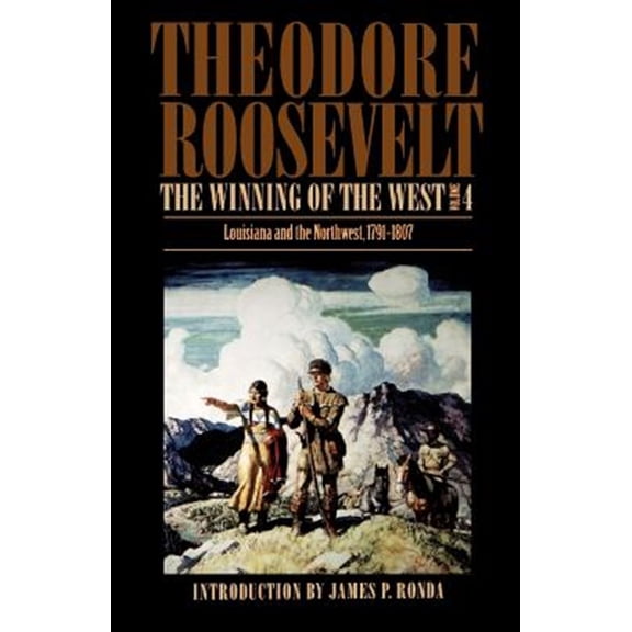 Pre-Owned The Winning of the West, Volume 4: Louisiana and the Northwest, 1791-1807 (Paperback) 080328957X 9780803289574