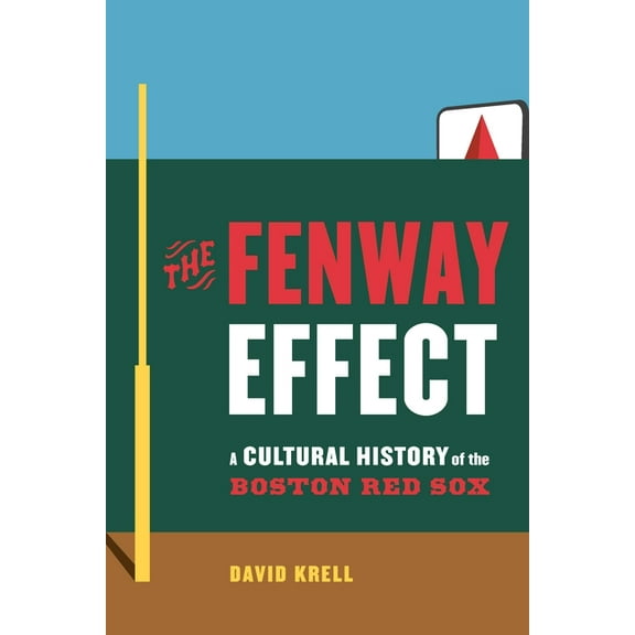 The Fenway Effect: A Cultural History of the Boston Red Sox, (Hardcover)