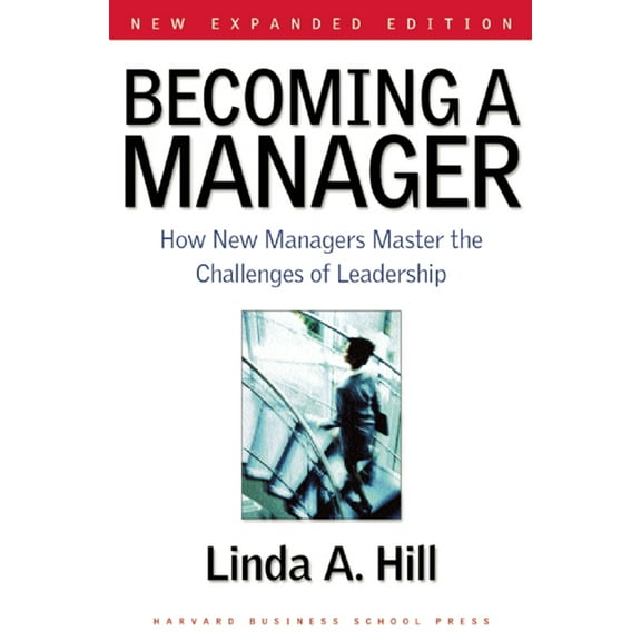 Becoming a Manager: How New Managers Master the Challenges of Leadership, (Hardcover)