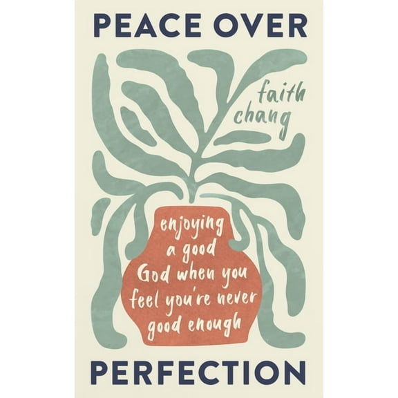 Peace Over Perfection: Enjoying a Good God When You Feel You're Never Good Enough, (Paperback)