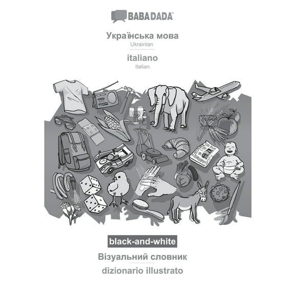 BABADADA black-and-white, Ukrainian (in cyrillic script) - italiano, visual dictionary (in cyrillic script) - dizionario illustrato: Ukrainian (in cyrillic script) - Italian, visual dictionary (Paperb