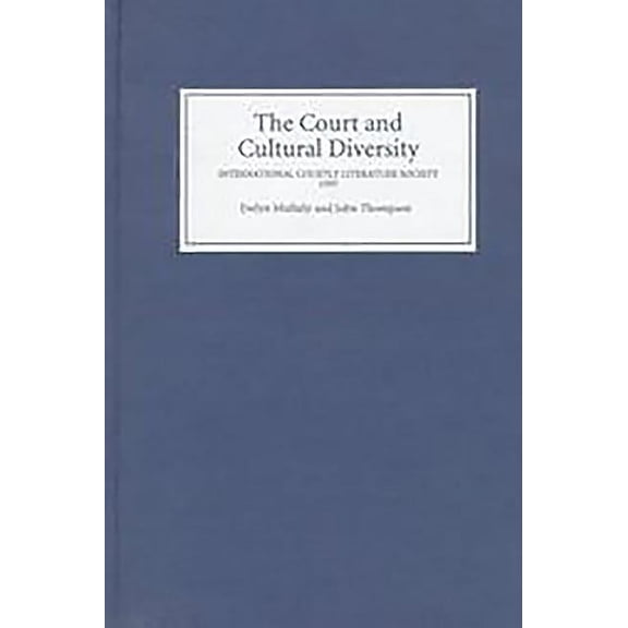 The Court and Cultural Diversity: Selected Papers from the Eighth Triennial Meeting of the International Courtly Literat, (Hardcover)
