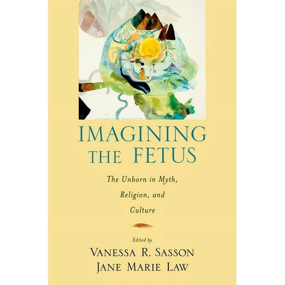 American Academy of Religion Cultural Cr Imagining the Fetus the Unborn in Myth, Religion, and Culture, (Paperback)