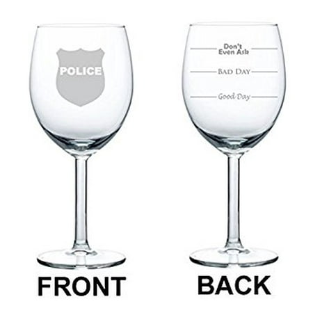 

Wine Glass Goblet Two Sided Good Day Bad Dad Don t Even Ask Police Badge Officer Detective (10 oz) MIP