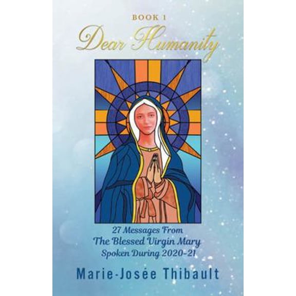 Pre-Owned Dear Humanity - Book 1: 27 Messages From the Blessed Virgin Mary Spoken During 2020-21 (Paperback) 1737741849 9781737741848