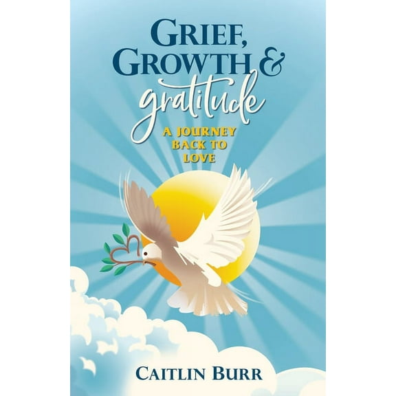 Grief, Growth, and Gratitude: A Journey Back to Love, (Paperback)