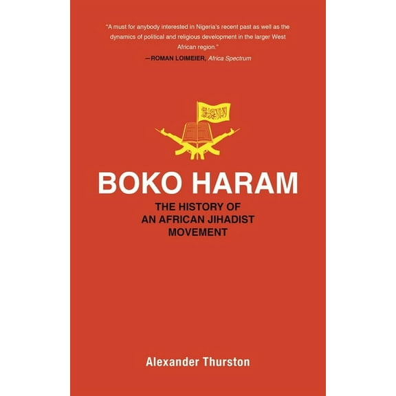 Princeton Studies in Muslim Politics Boko Haram: The History of an African Jihadist Movement, Book 65, (Paperback)
