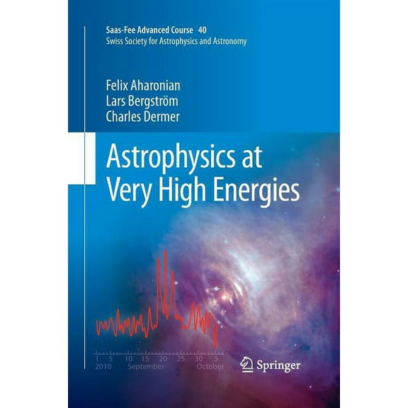 Saas-Fee Advanced Course Astrophysics at Very High Energies: Saas-Fee Advanced Course 40. Swiss Society for Astrophysics and Astronomy, Book 40, (Paperback)