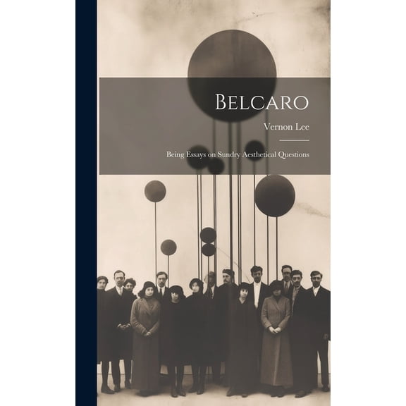 Belcaro : Being Essays on Sundry Aesthetical Questions (Hardcover)