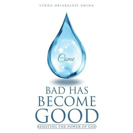 Bad Has Become Good, (Paperback)
