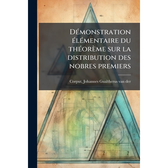 DÃ(c)monstration Ã(c)lÃ(c)mentaire du thÃ(c)orème sur la distribution des nobres premiers, (Paperback)