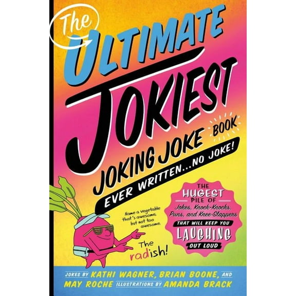 Jokiest Joking Joke Books The Ultimate Jokiest Joking Joke Book Ever Written . . . No Joke!: The Hugest Pile of Jokes, Knock-Knocks, Puns, and Kne, (Paperback)