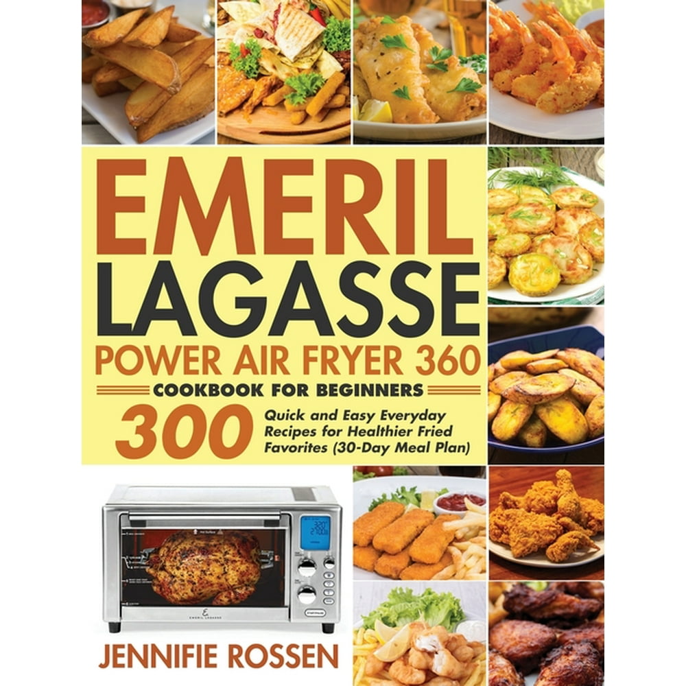 Emeril Lagasse Power Air Fryer 360 Cookbook for Beginners 300 Quick