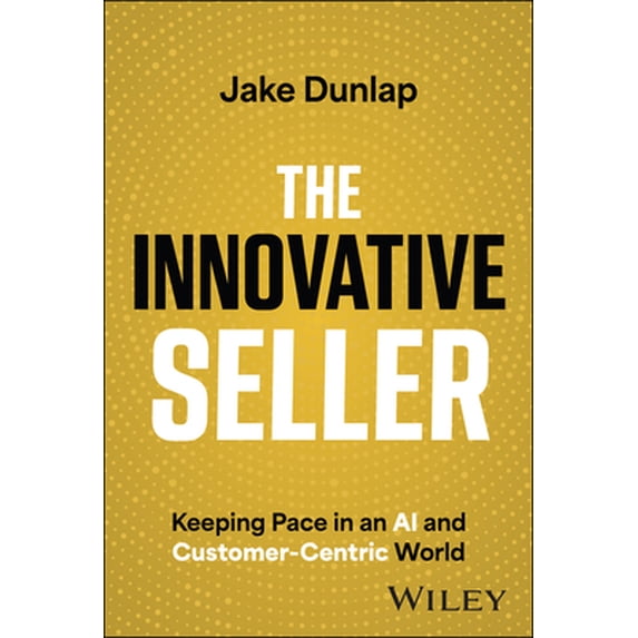 Pre-Owned The Innovative Seller: Keeping Pace in an AI and Customer-Centric World (Hardcover) 1394180241 9781394180240