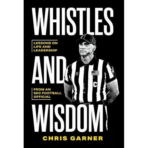 Whistles and Wisdom: Lessons on Life and Leadership from an SEC Football Official, (Hardcover)