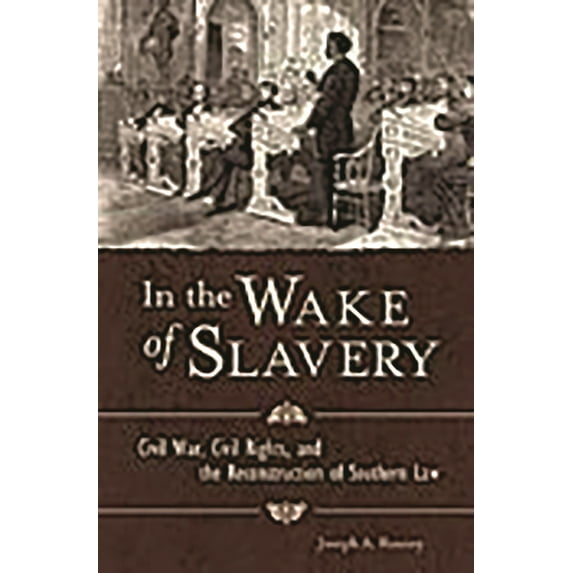 Pre-Owned In the Wake of Slavery: Civil War, Civil Rights, and the Reconstruction of Southern Law (Hardcover) 0275989720 9780275989729