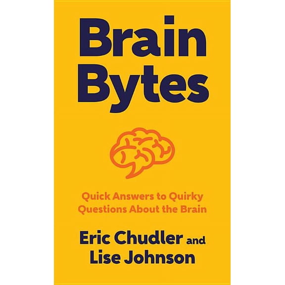 Brain Bytes: Quick Answers to Quirky Questions about the Brain, (Hardcover)