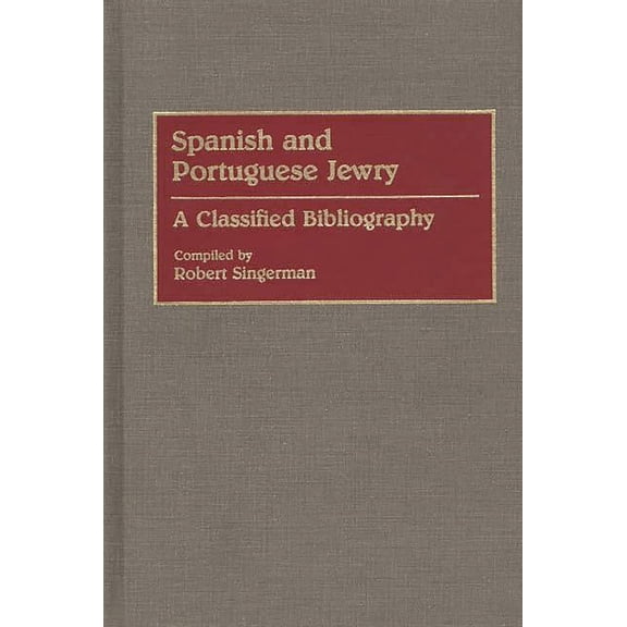 Bibliographies and Indexes in World Hist Spanish and Portuguese Jewry:: A Classified Bibliography, (Hardcover)