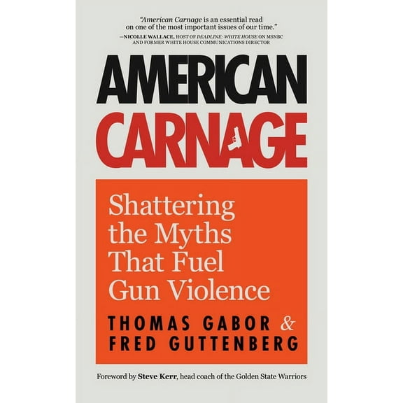 American Carnage: Shattering the Myths That Fuel Gun Violence (School Safety, Violence in Society), (Paperback)