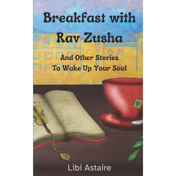 Breakfast with Rav Zusha: And Other Stories To Wake Up Your Soul, (Paperback)
