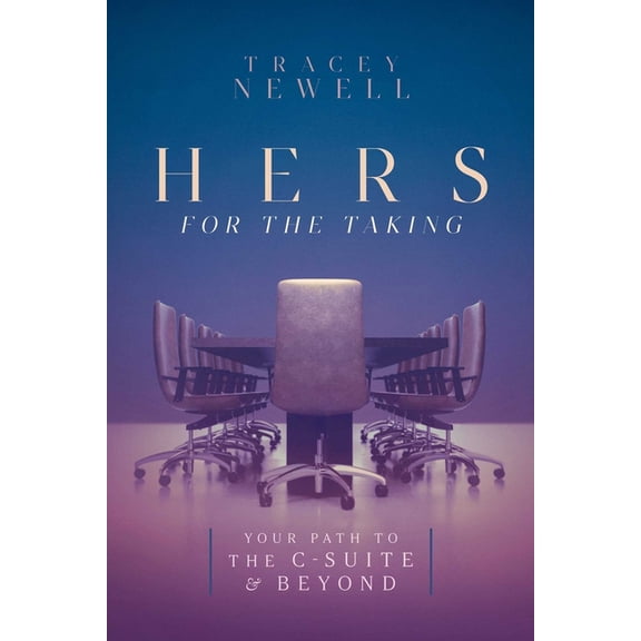Hers for the Taking: Your Path to the C-Suite & Beyond, (Hardcover)