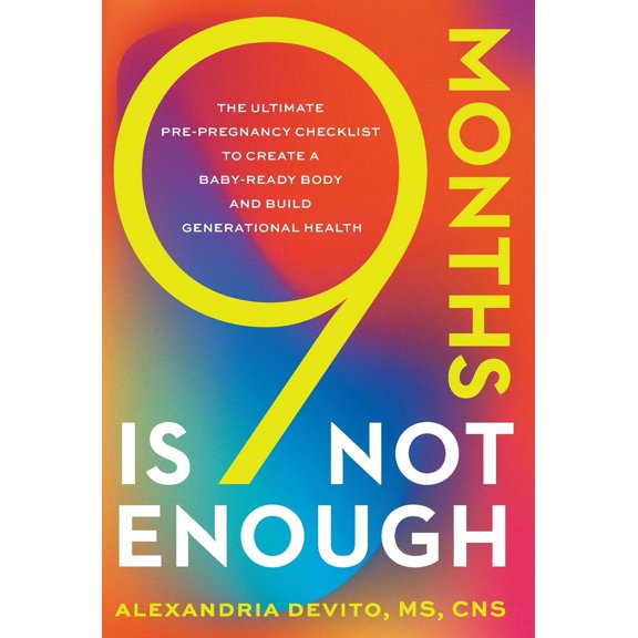 Pre-Owned 9 Months Is Not Enough: The Ultimate Pre-pregnancy Checklist to Create a Baby-Ready Body and Build Generational Health (Hardcover) 1544542690 9781544542690