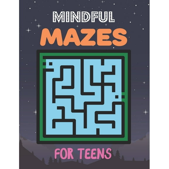 Mindful Mazes For Teens: Challenging And Fun Maze Book Children Kids Show Your Skills By Solving Mazes.