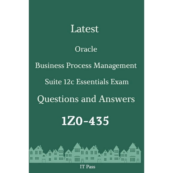 Latest Oracle Business Process Management Suite 12c Essentials Exam 1Z0-435 Questions and Answers: Guide for Real Exam (Paperback)