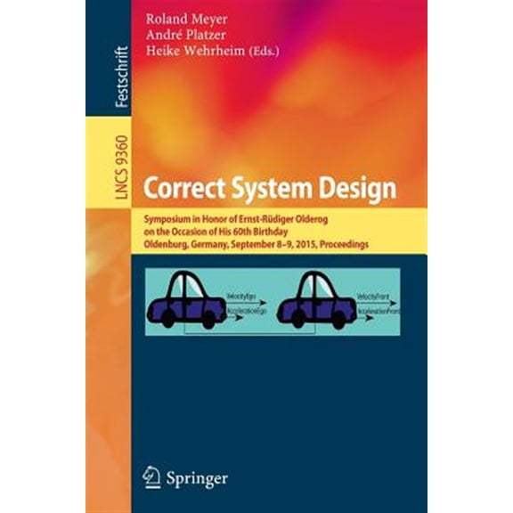 Pre-Owned Correct System Design: Symposium in Honor of Ernst-Rdiger Olderog on the Occasion of His 60th Birthday, Oldenburg, Germany, September 8-9, 2015, Proceedings (Paperback)