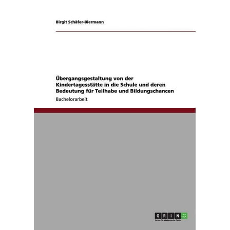 Übergangsgestaltung von der Kindertagesstätte in die Schule und deren Bedeutung für Teilhabe und Bildungschancen (Paperback)