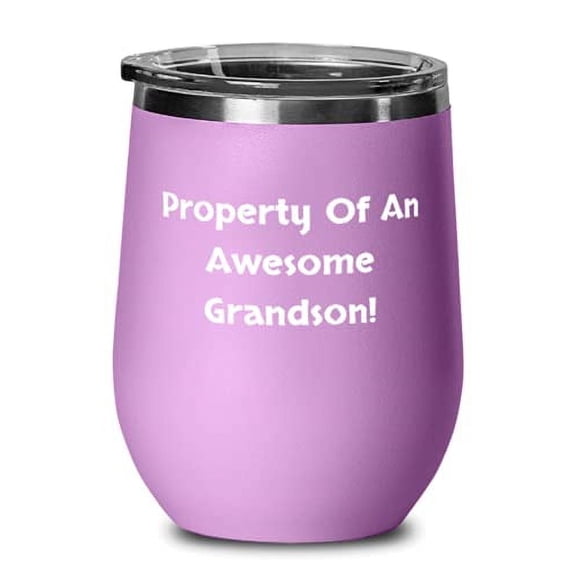 Motivational Grandson, Property Of An Awesome Grandson!, Love Wine Glass For Grandson From Grandpa