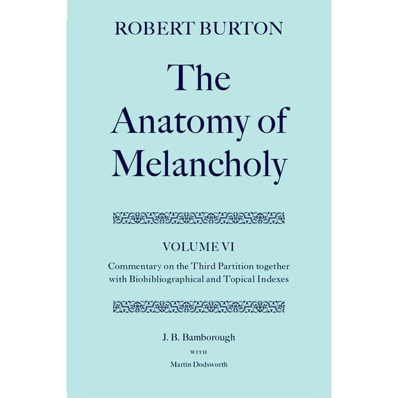 C Oet T Oxford English Texts The Anatomy of Melancholy: Volume VI: Commentary on the Third Partition, Together with Biobibliographical and Topical In, (Hardcover)