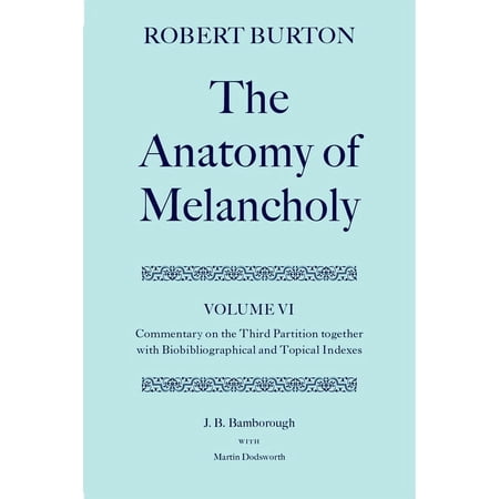C Oet T Oxford English Texts The Anatomy of Melancholy: Volume VI: Commentary on the Third Partition Together with Biobibliographical and Topical In (Hardcover)