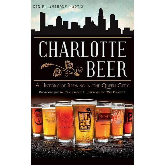 Charlotte Beer: A History of Brewing in the Queen City (Hardcover)