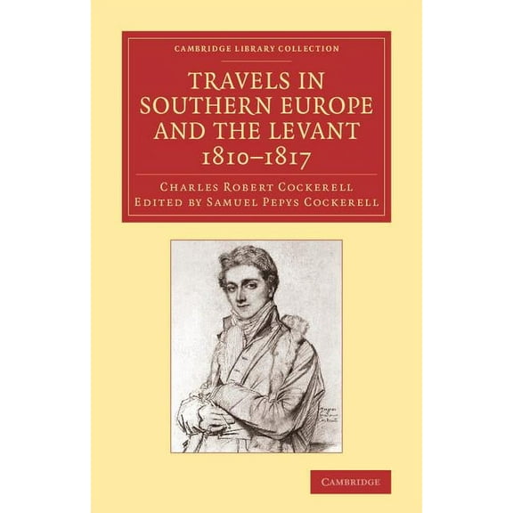 Cambridge Library Collection - Art and A Travels in Southern Europe and the Levant, 1810 1817: The Journal of C. R. Cockerell, R.A., (Paperback)