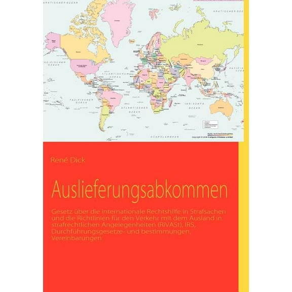 Auslieferungsabkommen : Gesetz über die internationale Rechtshilfe in Strafsachen und die Richtlinien für den Verkehr mit dem Ausland in strafrechtlichen Angelegenheiten (RiVASt), IRS, Durchführungsgesetze und -bestimmungen, Vereinbarungen (Paperback)