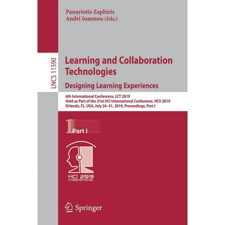 Learning and Collaboration Technologies. Designing Learning Experiences : 6th International Conference, Lct 2019, Held as Part of the 21st Hci International Conference, Hcii 2019, Orlando, Fl, Usa, July 26-31, 2019, Proceedings, Part (Best Way To Learn Web Design 2019)
