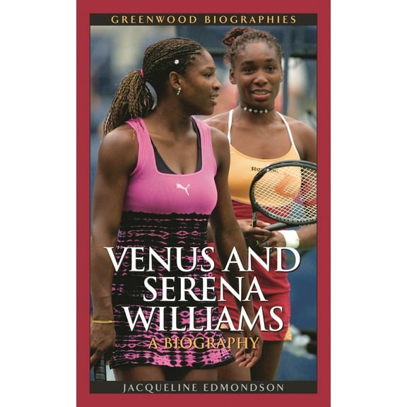 Pre-Owned Venus and Serena Williams: A Biography (Hardcover) 0313331650 9780313331657