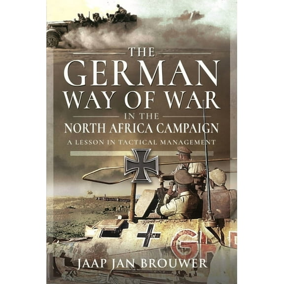 The German Way of War in the North Africa Campaign: A Lesson in Tactical Management, (Hardcover)