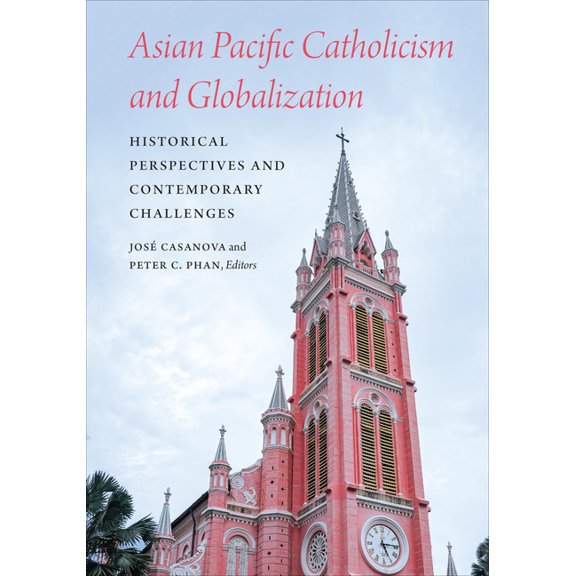 Asian Pacific Catholicism and Globalization: Historical Perspectives and Contemporary Challenges, (Paperback)