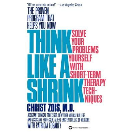 Think Like a Shrink : Solve Your Problems Yourself with Short Term Therapy