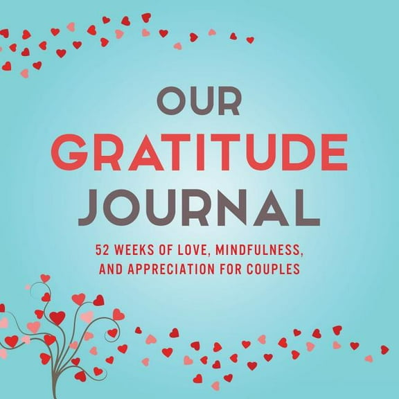 Our Gratitude Journal: 52 Weeks of Love, Mindfulness, and Appreciation for Couples, (Paperback)
